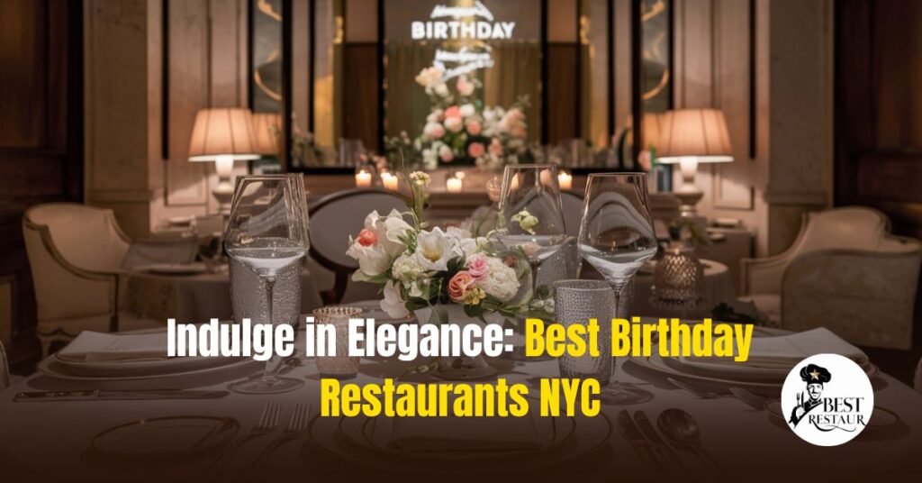 Indulge in Elegance Best Birthday Restaurants NYC